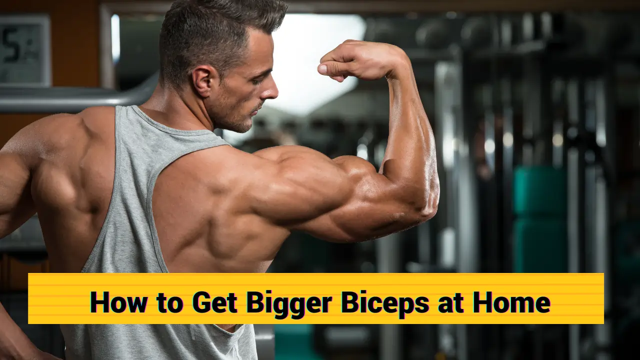 How to Get Bigger Biceps at Home